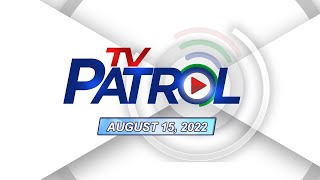 TV Patrol livestream | August 15, 2022 Full Episode Replay
