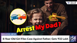 8-Year-Old Girl Files Case Against Father; Gets Rs.32 Lakh