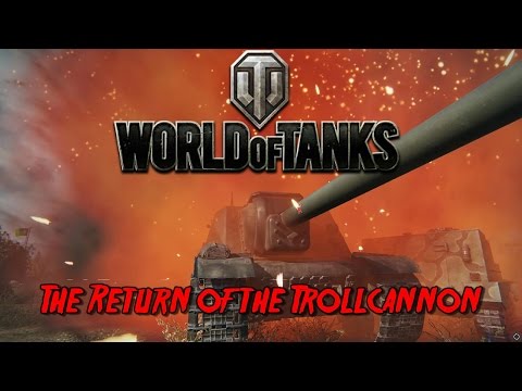 World of Tanks - The Return of The Trollcannon