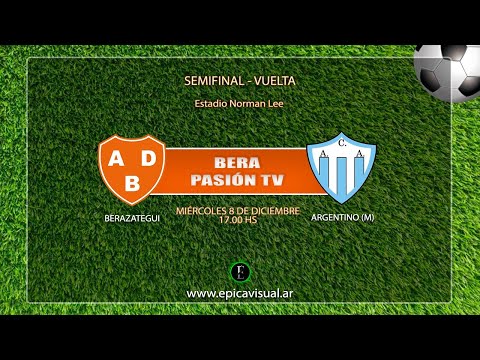 Bera Pasión TV - Berazategui vs Argentino (M)  - SEMIFINAL (VUELTA)