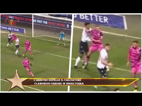 L'arbitro espelle il calciatore  clamoroso errore in Inghilterra