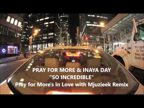 Pray for More & Inaya Day - So Incredible (Pray for More Remix)