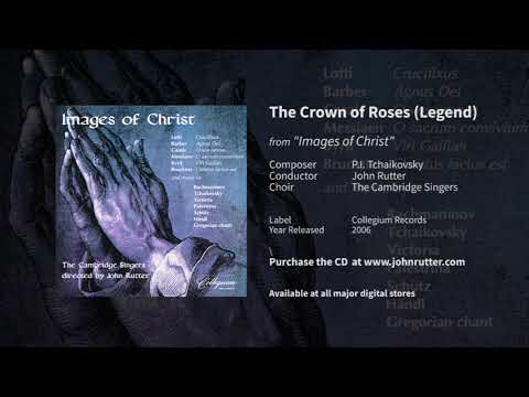 The Crown of Roses (Legend) - John Rutter, P.I. Tchaikovsky, the Cambridge Singers
