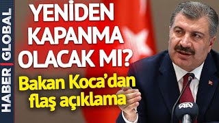 SON DAKİKA! Yeniden Kapanma mı Geliyor? Bakan Koca Açıkladı!