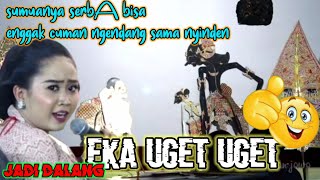 Download lagu ini baru luar biasa EKA UGET UGET dadi dalang | wayang kulit. mp3