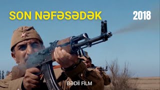 Son nəfəsədək 2018  bədii film rej Elnur Əliyev  Qarabağ müharibəsi
