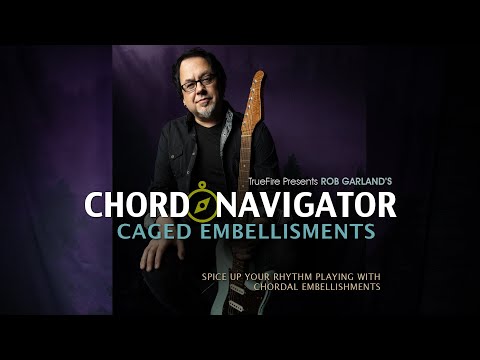 Rhythm Guitar Embellishments TrueFire Presents Rob Garland's Chord Navigator 3 CAGED Embellishments