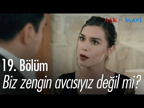 Biz zengin avcısıyız değil mi? - Aşk ve Mavi 19. Bölüm - atv