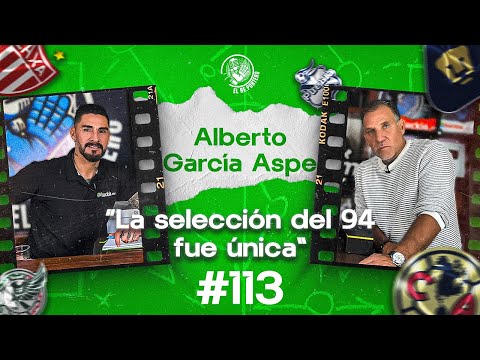 113 ALBERTO GARCÍA ASPE | ¿PUMA O RAYO? | MÉXICO Y EL QUINTO PARTIDO | FALTA GARRA EN LA SELECCIÓN