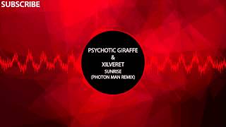 Psychotic Giraffe & Xilveret - Sunrise (Photon Man Remix)