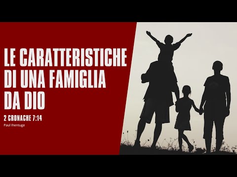 LE CARATTERISTICHE DI UNA FAMIGLIA DA DIO - Paul Ihentuge - 2 Cronache 7:14