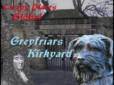 Creepy Places Global: Greyfriars Kirkyard