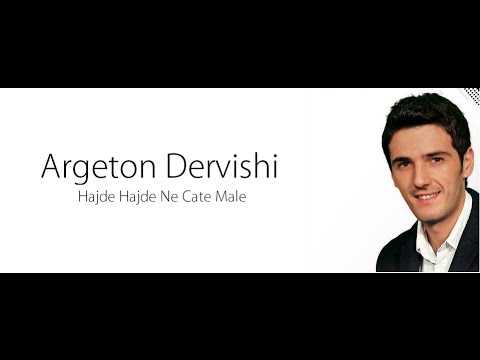 Argeton Dervishi - Hajde hajde ne cate male