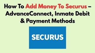 How To Add Money To Securus – AdvanceConnect, Inmate Debit & Payment Methods