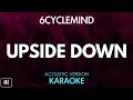 6cyclemind - Upside Down (Karaoke/Acoustic Instrumental)