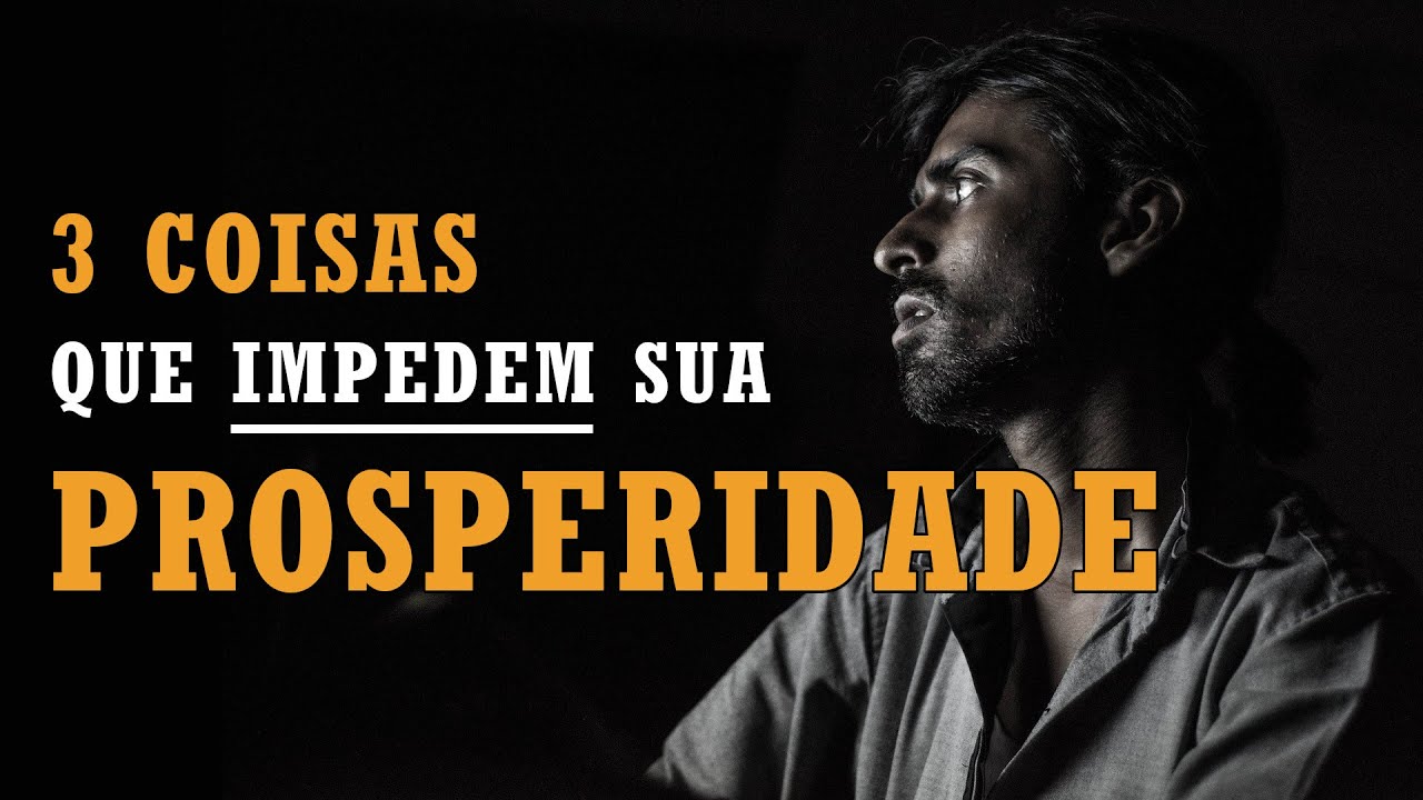3 COISAS QUE IMPEDEM SUA PROSPERIDADE (segundo a Bíblia)
