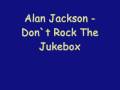 Alan Jackson - Don`t Rock The Jukebox