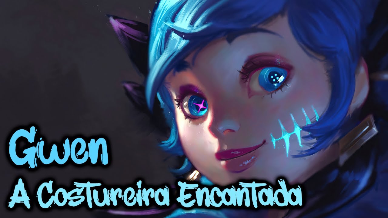 HISTÓRIA DE GWEN, A COSTUREIRA ENCANTADA RESUMIDA - League of Legends