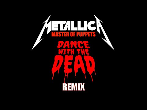 METALLICA - Master of Puppets (DANCE WITH THE DEAD remix)