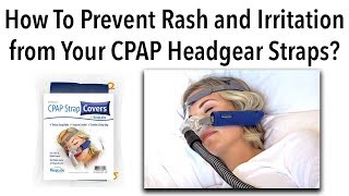 How to Prevent Rash and Irritation from Your CPAP Headgear Straps?