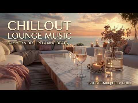 Relaxing Chillout Lounge Music - Luxury Sunset Terrace & Deep House Beats for Calm Vibes Now