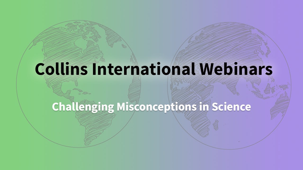 Collins International Webinars: Challenging Misconceptions in Science