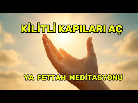 “Ya Fettah ile Tüm Kapılar Açılıyor | Ya Fettah Esması ile Mucizevi Meditasyon”