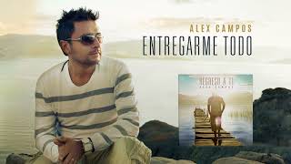 Entregarme todo (Regreso a ti) - Alex Campos | Audio Oficial