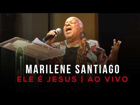 Marilene Santiago - Ele é Jesus | Ao Vivo