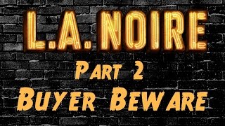 LA Noire - Part 2 - Buyer Beware
