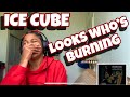 ICE CUBE “ LOOK WHO’S BURNING “ REACTION