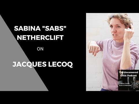 The Uncensored Critic Podcast: Sabina "Sabs" Netherclift on Jacques Lecoq