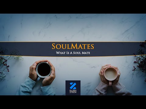 SoulMates: What Is A Soul Mate - Rabbi Yehoshua Zitron