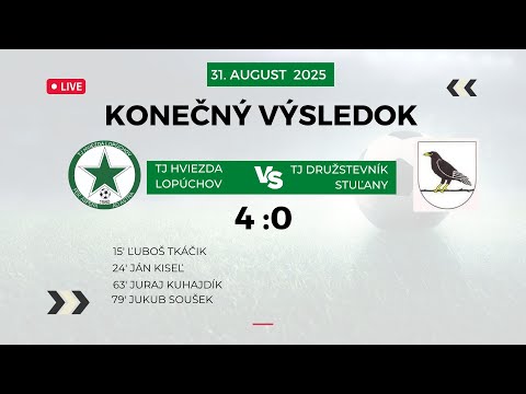 TJ HVIEZDA LOPÚCHOV - TJ DRUŽSTEVNÍK STUĽANY, 31.08.2025