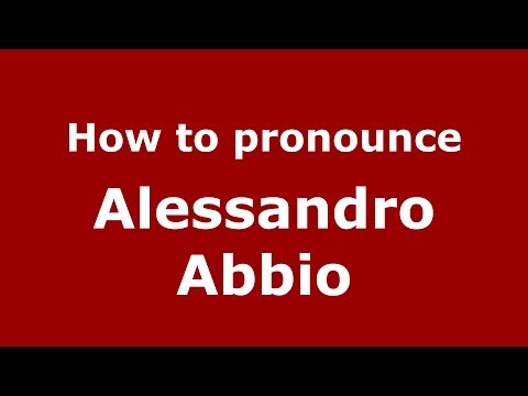 How to pronounce Alessandro Abbio (Italian/Italy)  - PronounceNames.com