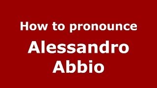 How to pronounce Alessandro Abbio