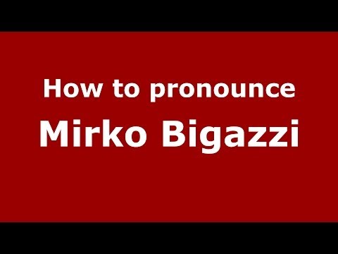 How to pronounce Mirko Bigazzi (Italian/Italy)  - PronounceNames.com