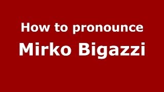 How to pronounce Mirko Bigazzi