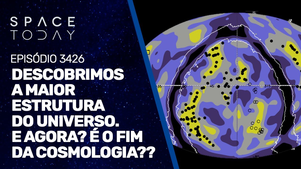 DESCOBRIMOS A MAIOR ESTRUTURA DO UNIVERSO: E AGORA??? É O FIM DA COSMOLOGIA??