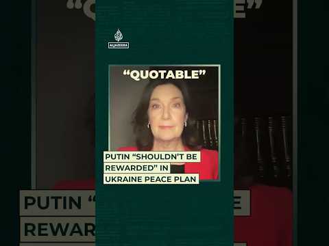 Putin “shouldn’t be rewarded” in Ukraine peace plan