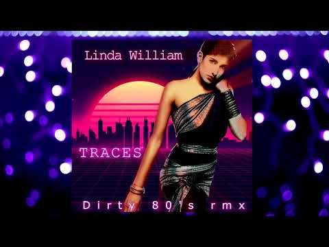 Linda William'   TRACES   (DIRTY 80's RMX )