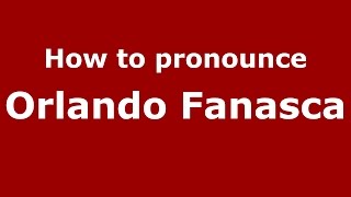 How to pronounce Orlando Fanasca