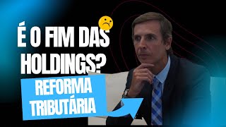 A Reforma Tributária acabou com a Holding Familiar? A VERDADE que ninguém te contou!