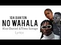 1da Banton No Wahala Remix Ft Kizz Daniel Tiwa Savage Official Lyrics
