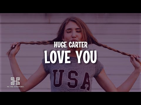Huge Carter - Love You (Lyrics)