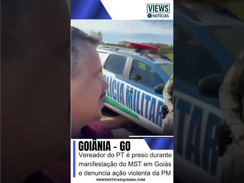 Vereador do PT é preso durante manifestação do MST em Goiás e denuncia ação violenta da PM