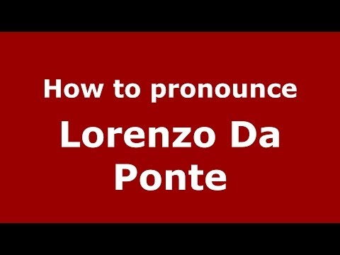How to pronounce Lorenzo Da Ponte (Italian/Italy) - PronounceNames.com