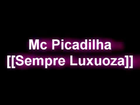 Mc Picadilha [[Sempre Luxuoza]]
