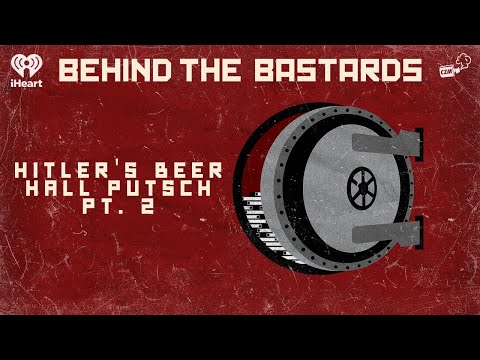 Behind the Insurrections - Hitler's Munich Beer Hall Putsch, Part 2 | BEHIND THE BASTARDS