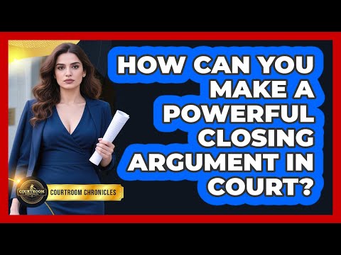 How Can You Make A Powerful Closing Argument In Court? - Courtroom Chronicles